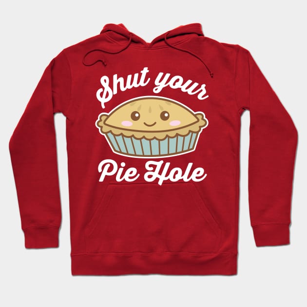 Shut Your Pie Hole Hoodie by DetourShirts